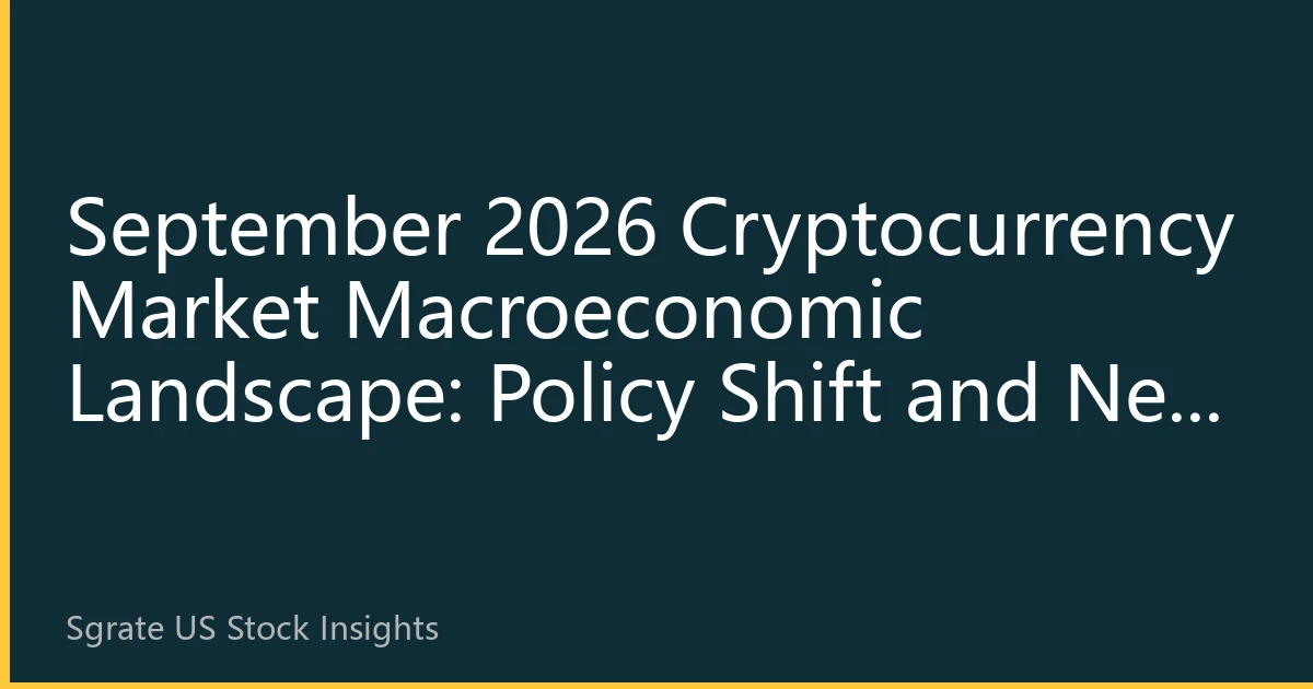 September 2026 Cryptocurrency Market Macroeconomic Landscape: Policy Shift and New Digital Asset Cycle
