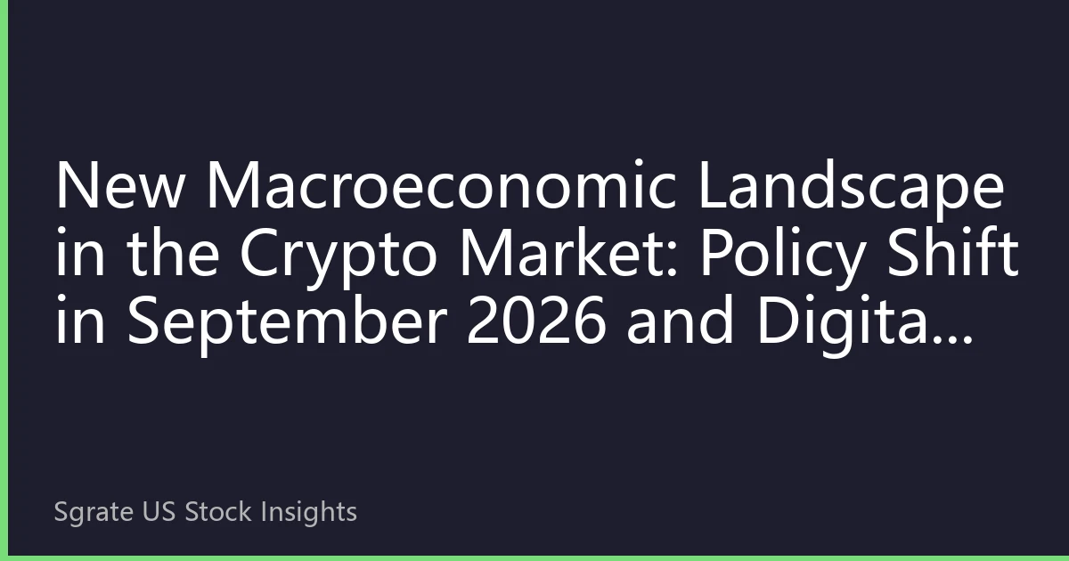 New Macroeconomic Landscape in the Crypto Market: Policy Shift in September 2026 and Digital Asset Revaluation