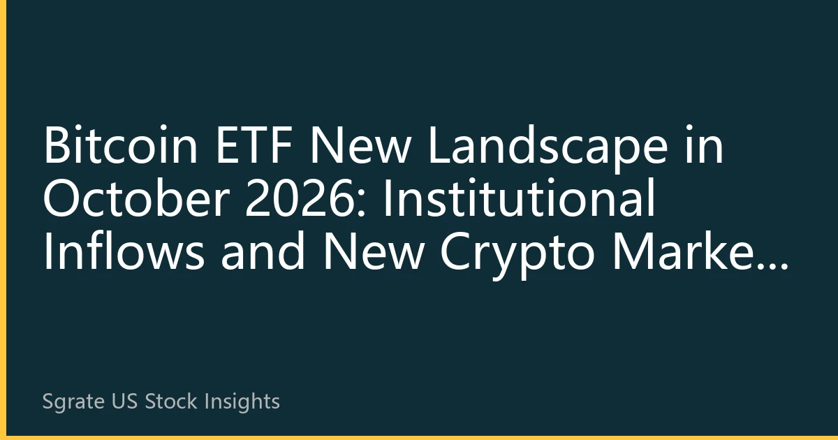 Bitcoin ETF New Landscape in October 2026: Institutional Inflows and New Crypto Market Cycle