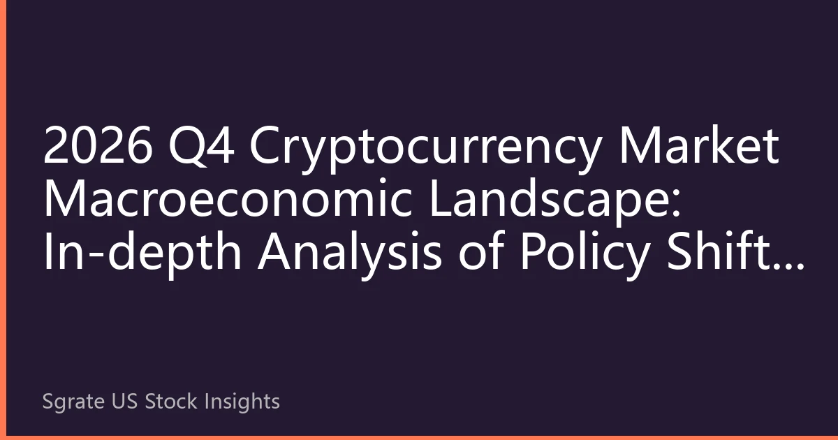 2026 Q4 Cryptocurrency Market Macroeconomic Landscape: In-depth Analysis of Policy Shifts and New Digital Asset Cycle