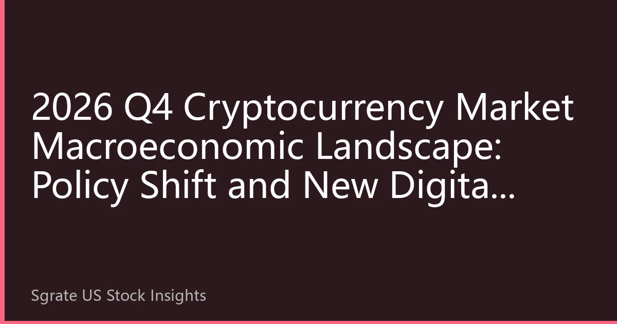 2026 Q4 Cryptocurrency Market Macroeconomic Landscape: Policy Shift and New Digital Asset Cycle