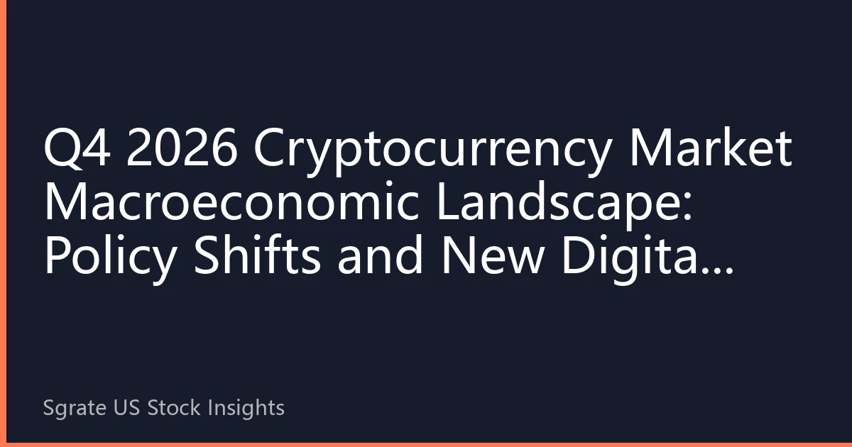 Q4 2026 Cryptocurrency Market Macroeconomic Landscape: Policy Shifts and New Digital Asset Cycle