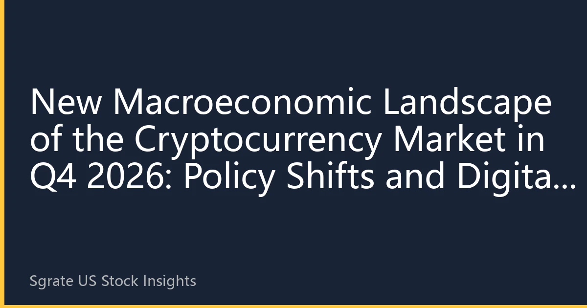 New Macroeconomic Landscape of the Cryptocurrency Market in Q4 2026: Policy Shifts and Digital Asset Cycle Reshaping